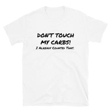 Load image into Gallery viewer, Don’t Touch My Carbs T-Shirt